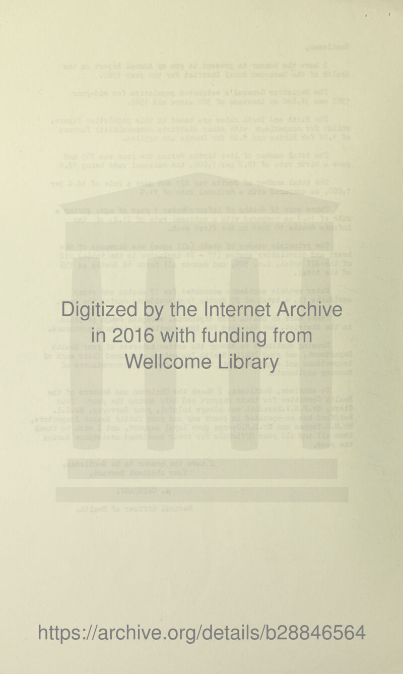 Digitized by the Internet Archive in 2016 with funding from Wellcome Library https://archive.org/details/b28846564