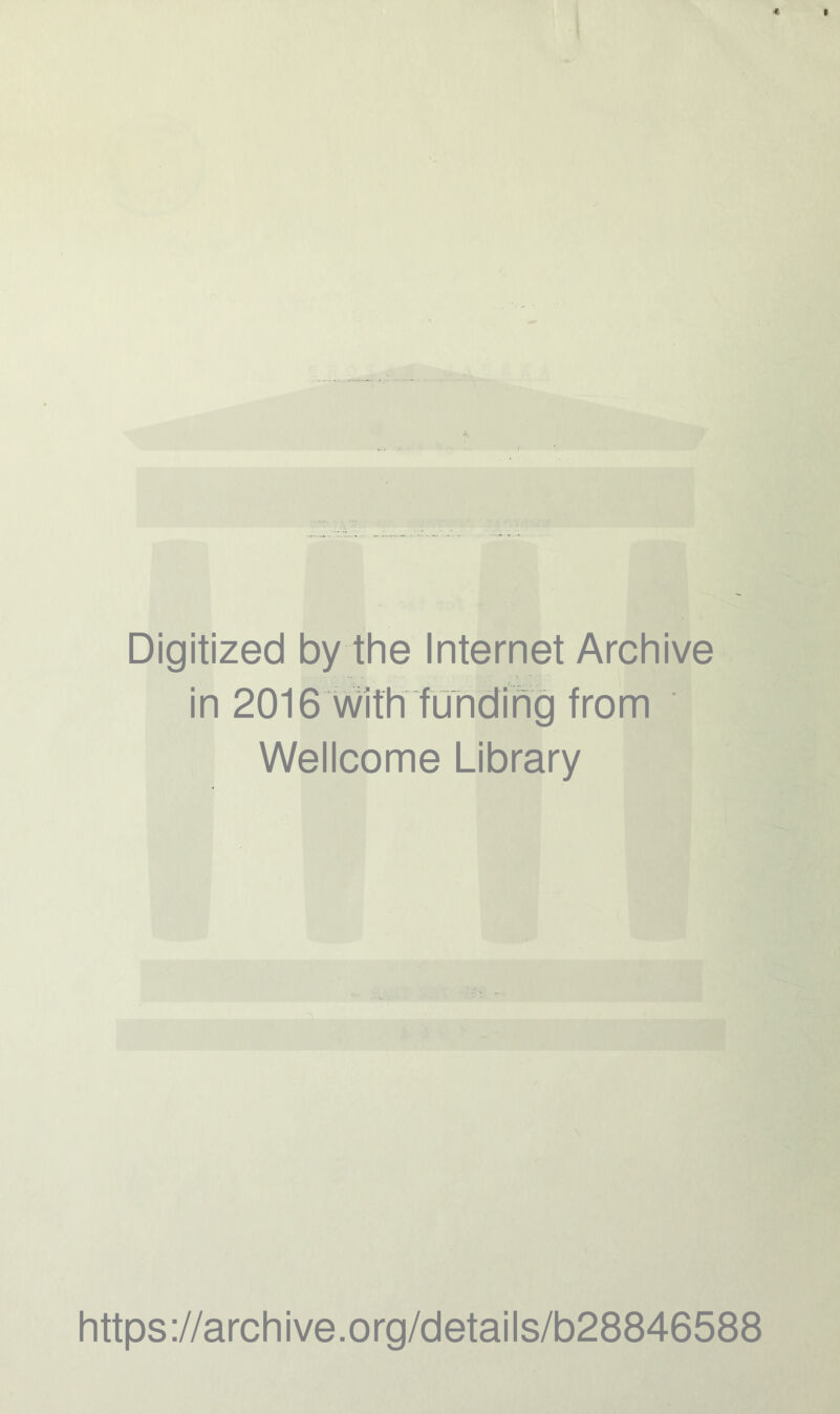 Digitized by the Internet Archive in 2016 with fundihg from Wellcome Library https://archive.org/details/b28846588