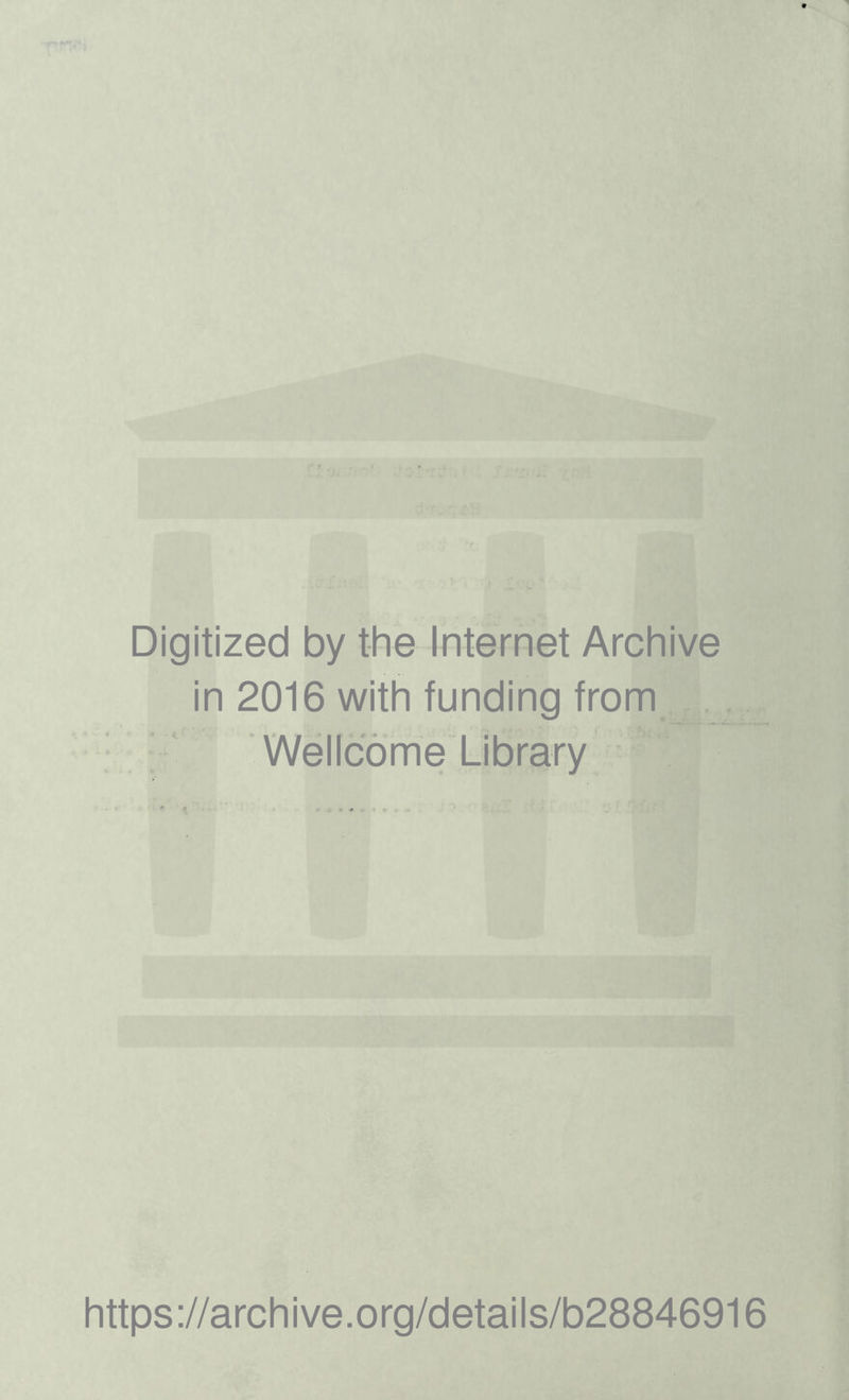 Digitized by the Internet Archive in 2016 with funding from Wellcome Library https://archive.org/details/b28846916