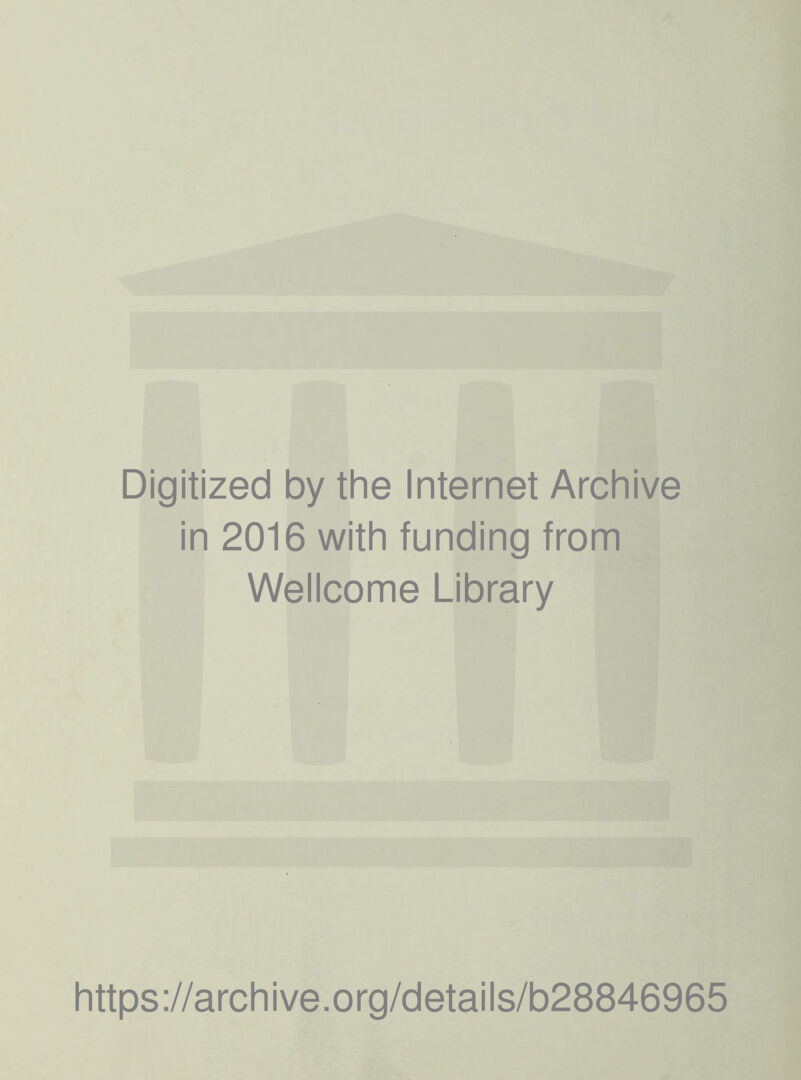 Digitized by the Internet Archive in 2016 with funding from Wellcome Library https://archive.org/details/b28846965