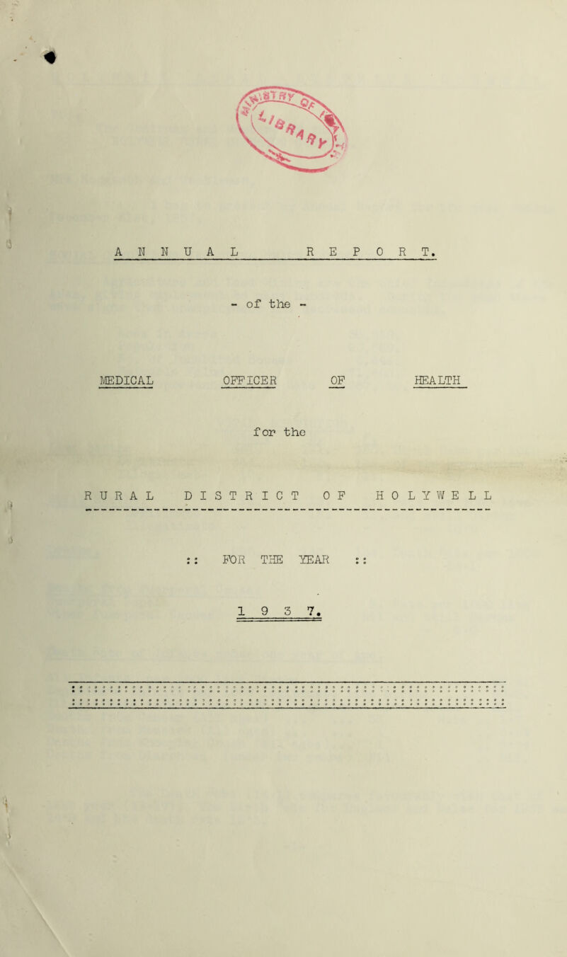 ANN MEDICAL RURAL A L REPORT. of the ~ OFFICER OF HEALTH for the ISTRICT OF HOLYV\fELL FOR THE YEAR