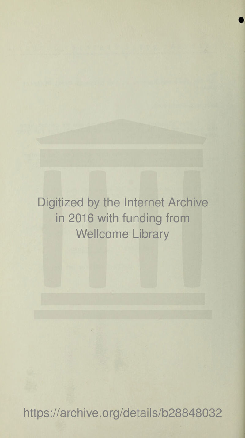 Digitized by the Internet Archive in 2016 with funding from Wellcome Library https://archive.org/details/b28848032