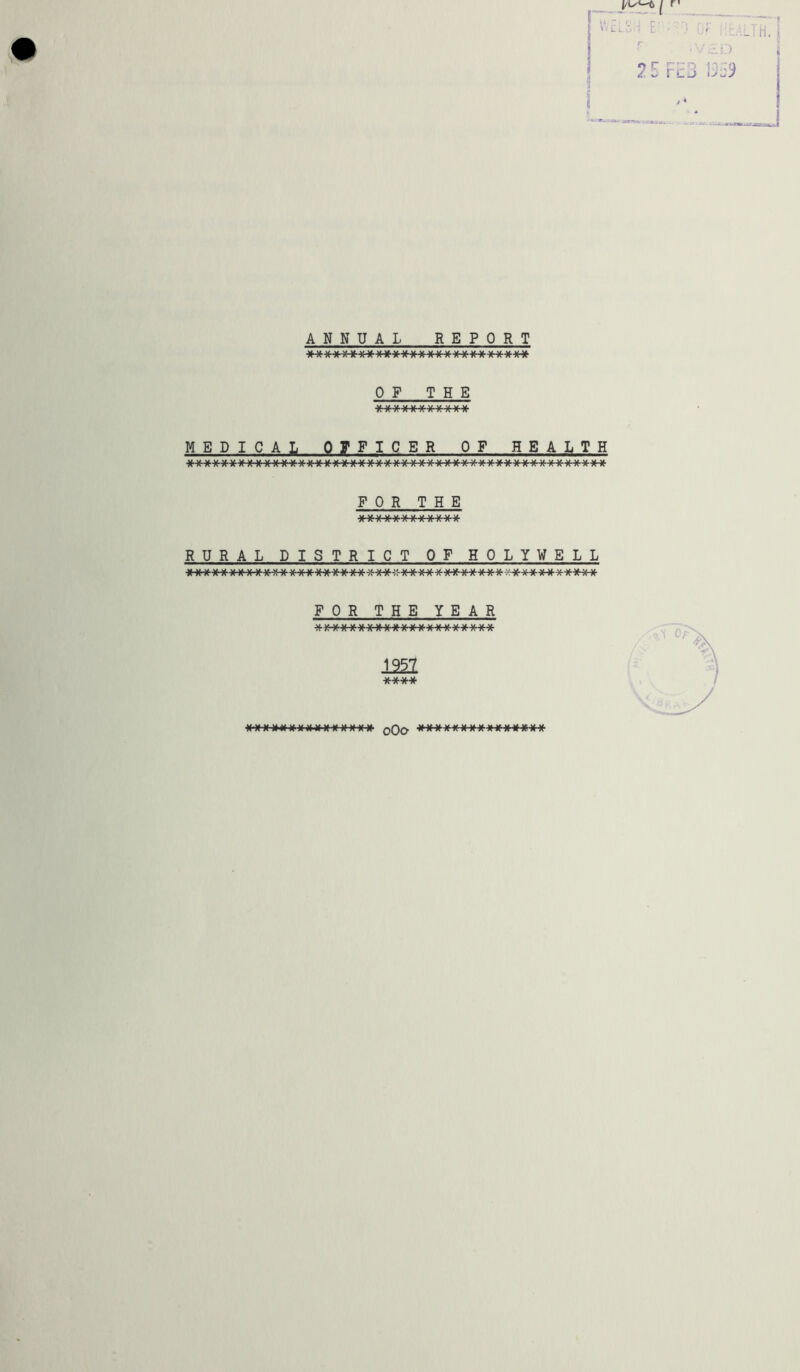_ I r> V. ZLo.'j £' • ■■ ,:ri. 5 ANNUAL REPORT wt*ww\/\*v/\<v»i*wtJci»^wv/wv«c/w/\<viv/c«vyVJ OF THE -W \J \* w u w \/ \/ \/ w w MEDICAL OFFICER OF HEALTH FOR THE U \t. \f \*. ^ \t \J \* \* \t \t RURAL DISTRICT OF HOLYWELL W _W -V<. \< W \< Ul M N«- «< W V* yy W k/ A< W -Vt- M V* \/ \J .\t. St U V/\> \J \* \J \J SU \J \J '/ \f. \J \J \J \I \J \JSt \t \J K “  A /I W K R “ K A ^ A ir R IT Jl /v H H A A 7\ T* a a a A ^ a a a a A a a <■ A A A' A M A H A A A FOR THE YEAR li2 **** V< tu Vi t-» w w W-W VA W.A* _ /A _ ^4V*VJ w><w>^ w^>^v*%»v*w< rn