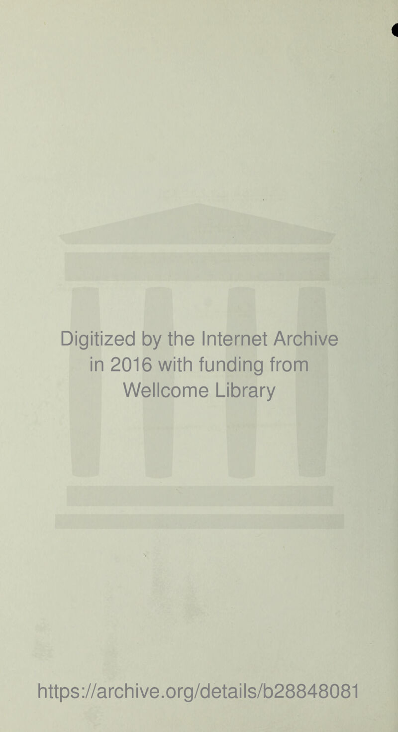 Digitized by the Internet Archive in 2016 with funding from Wellcome Library https://archive.org/details/b28848081