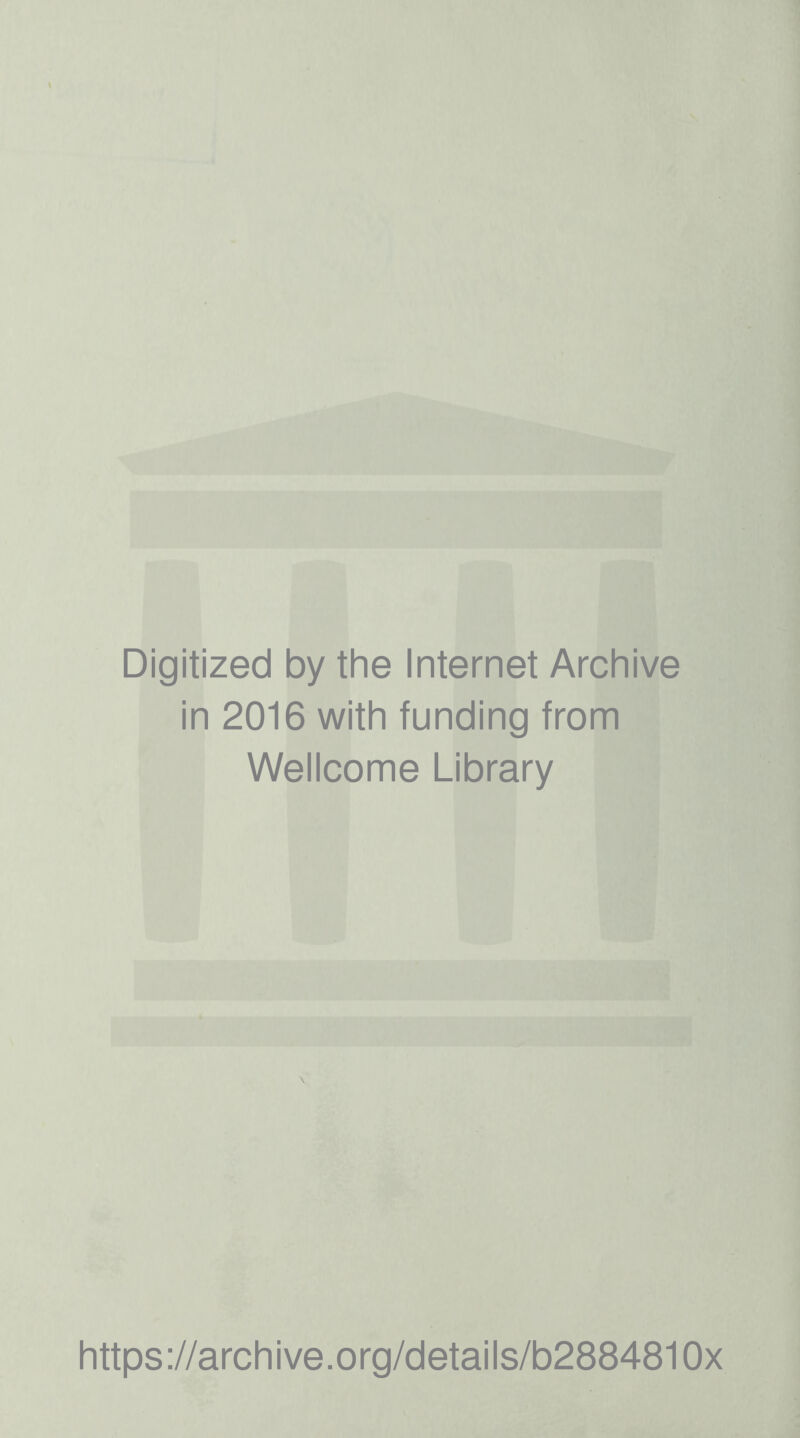 Digitized by the Internet Archive in 2016 with funding from Wellcome Library \
