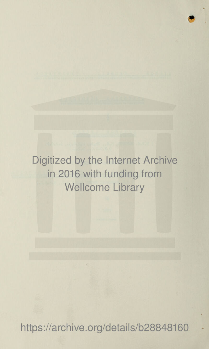 Digitized by the Internet Archive in 2016 with funding from Wellcome Library https://archive.org/details/b28848160