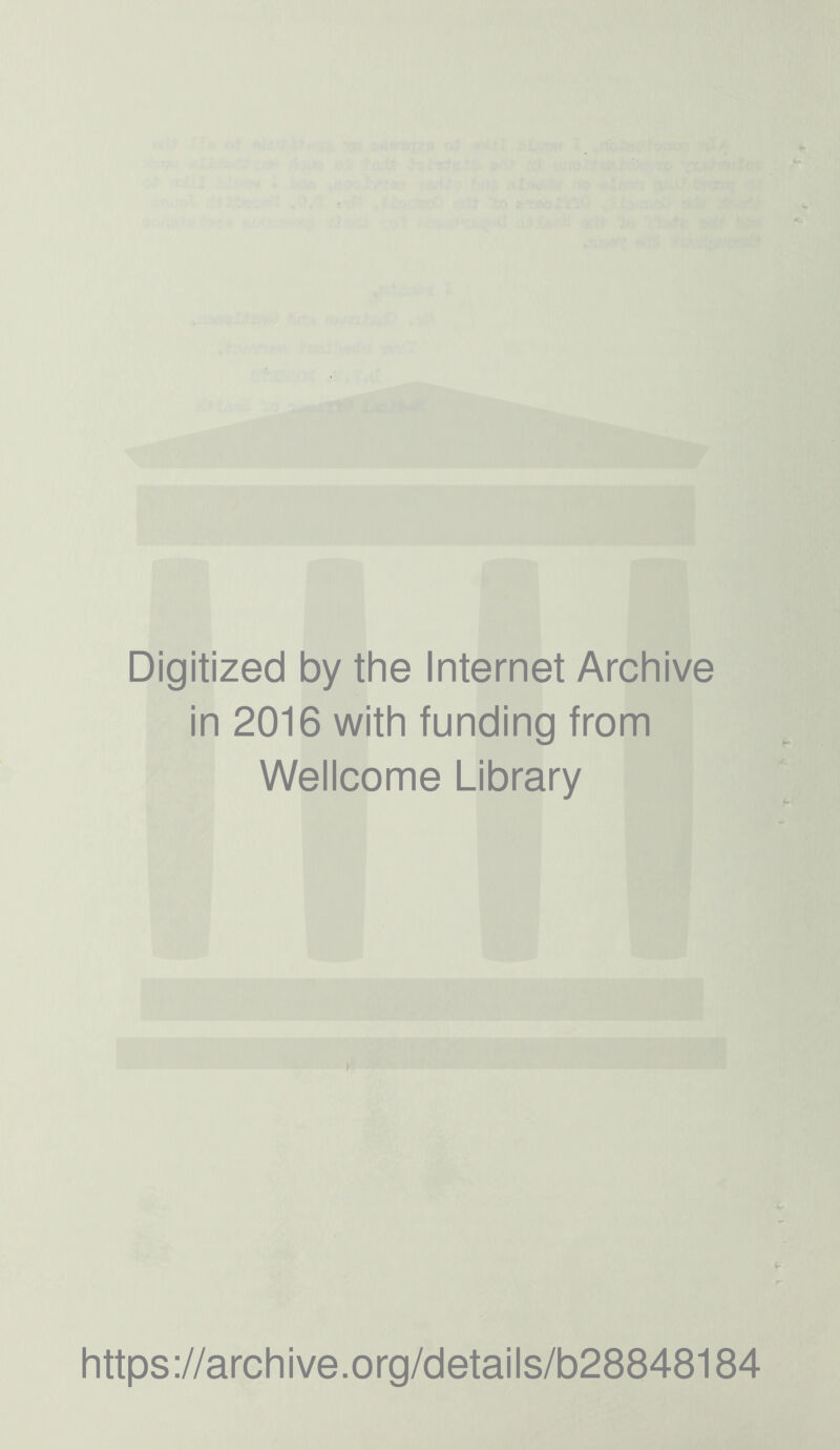 Digitized by the Internet Archive in 2016 with funding from Wellcome Library I https://archive.org/details/b28848184