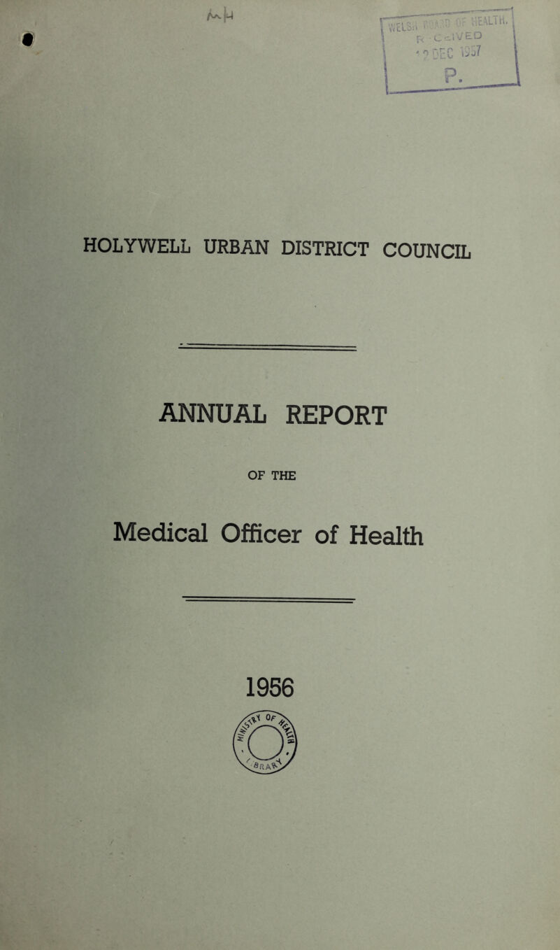 HOLYWELL URBAN DISTRICT COUNCIL ANNUAL REPORT OF THE Medical Officer of Health 1956 HT