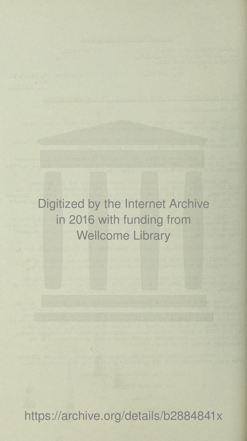 Digitized by the Internet Archive in 2016 with funding from Wellcome Library https://archive.org/details/b2884841x