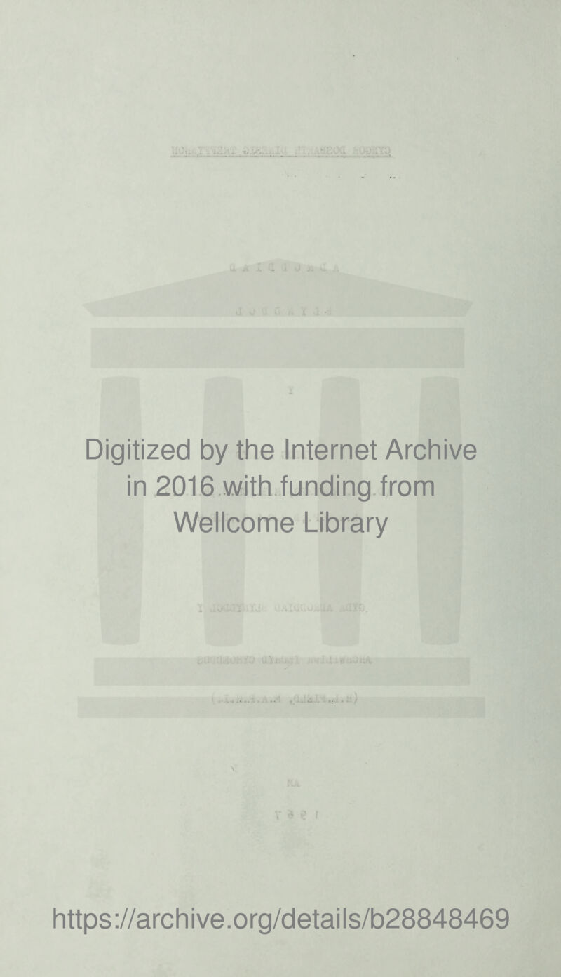Digitized by the Internet Archive in 2016.with.funding.from Wellcome Library \ f https://archive.org/details/b28848469