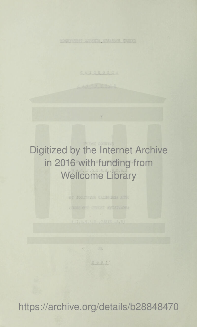 Digitized by the Internet Archive in 2016 with funding from WellcorTie Library https://archive.org/details/b28848470