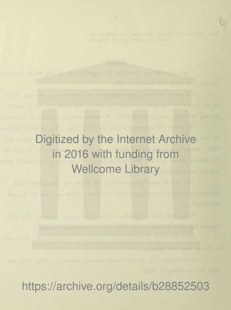 Digitized by the Internet Archive in 2016 with funding from Wellcome Library https://archive.org/details/b28852503