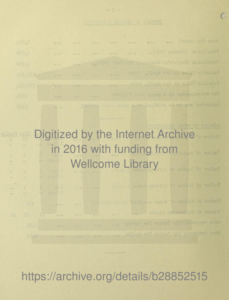 * * 1 * tf # ; - ' .atf! •: • . : ■ ( ft •f-nSJ: r, , . - , Digitized by the Internet Archive in 2016 with funding from Wellcome Library t ' o loom*'. https://archive.org/details/b28852515