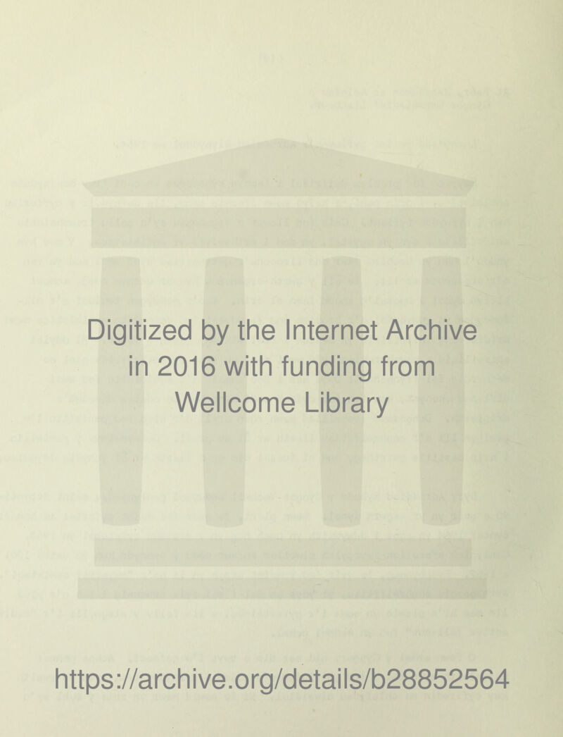 Digitized by the Internet Archive in 2016 with funding from Wellcome Library https://archive.org/details/b28852564