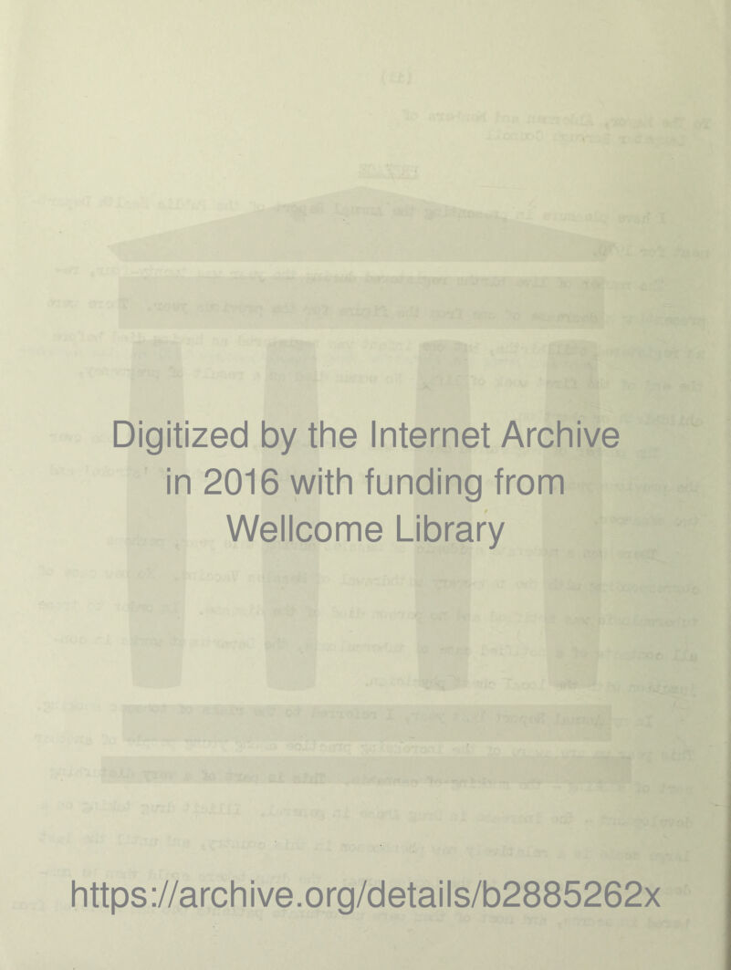 Digitized by the Internet Archive in 2016 with funding from Wellcome Library https://archive.org/details/b2885262x