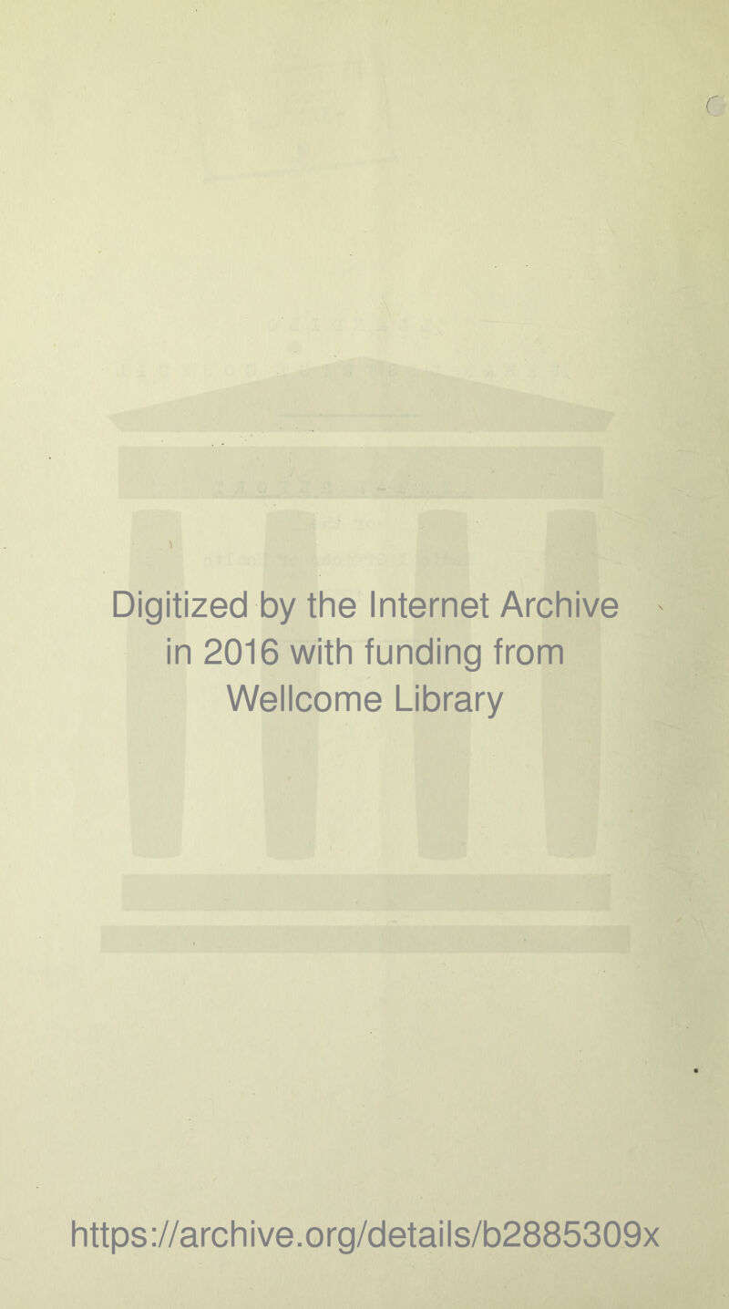 Digitized by the Internet Archive in 2016 with funding from Wellcome Library https://archive.org/details/b2885309x