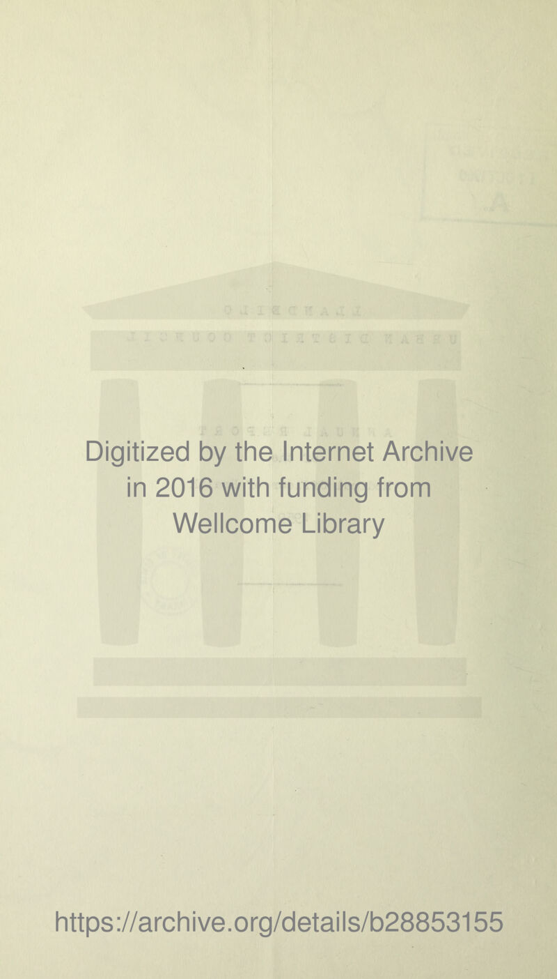 Digitized by the Internet Archive in 2016 with funding from Wellcome Library https://archive.org/details/b28853155