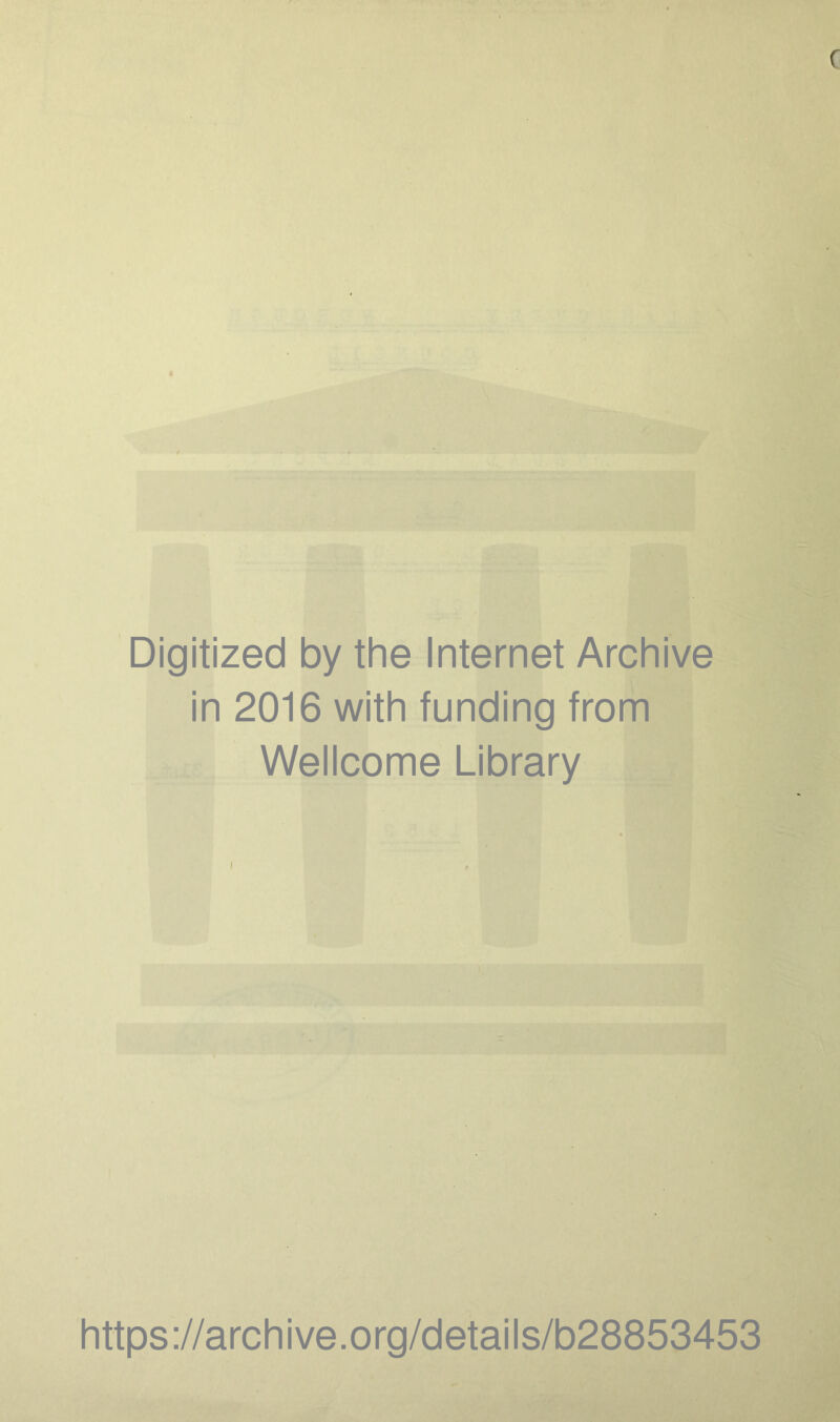 Digitized by the internet Archive in 2016 with funding from Wellcome Library https://archive.org/details/b28853453