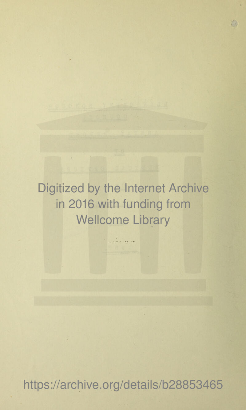 Digitized by the Internet Archive in 2016 with funding from Wellcome Library https://archive.org/details/b28853465