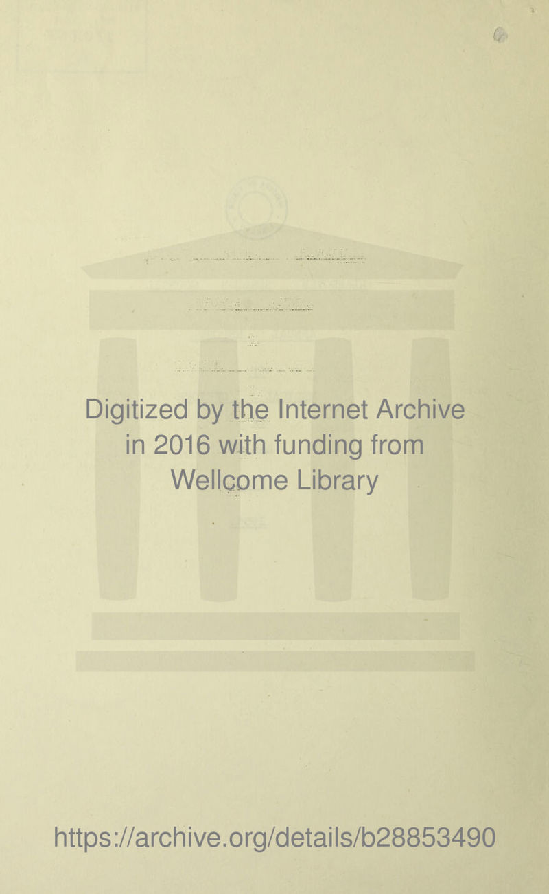 Digitized by the Internet Archive in 2016 with funding from Wellcome Library https://archive.org/details/b28853490