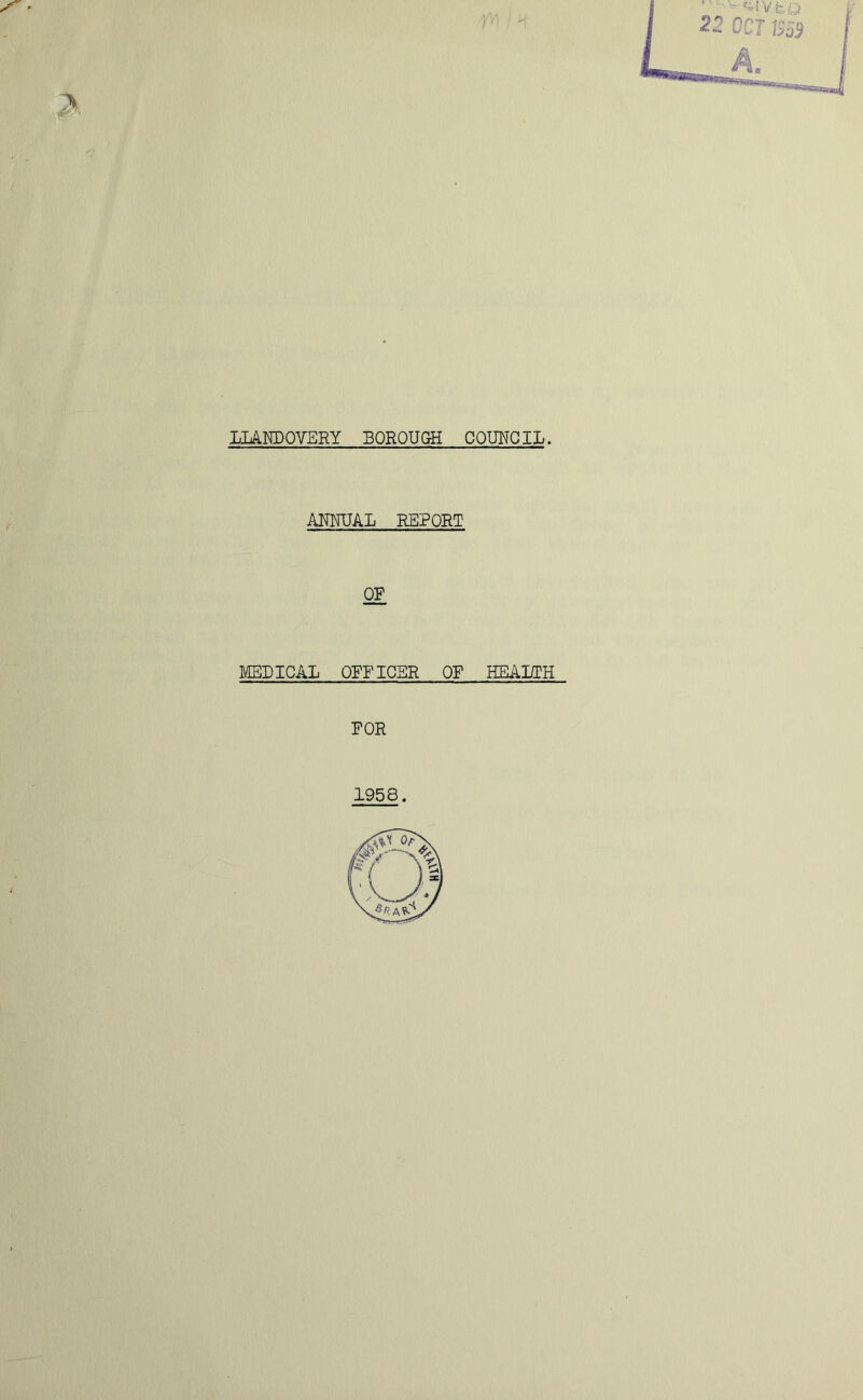 X . LLANDOVERY BOROUGH COUNCIL. ANNUAL REPORT OR MEDICAL OFFICER OF HEALTH FOR 1958.