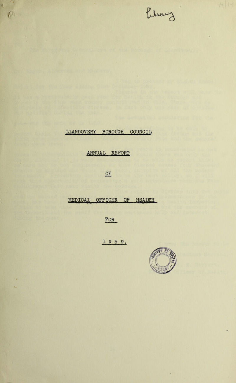 LLANDOVERY BOROUGH COUNCIL ANNUAL REPORT OF MEDICAL OFFICER OF HEALTH FOR