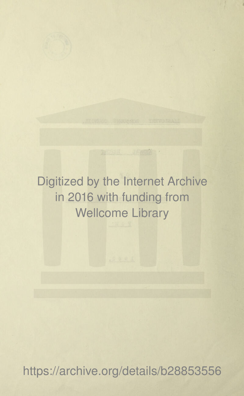 Digitized by the Internet Archive in 2016 with funding from Wellcome Library https://archive.org/details/b28853556