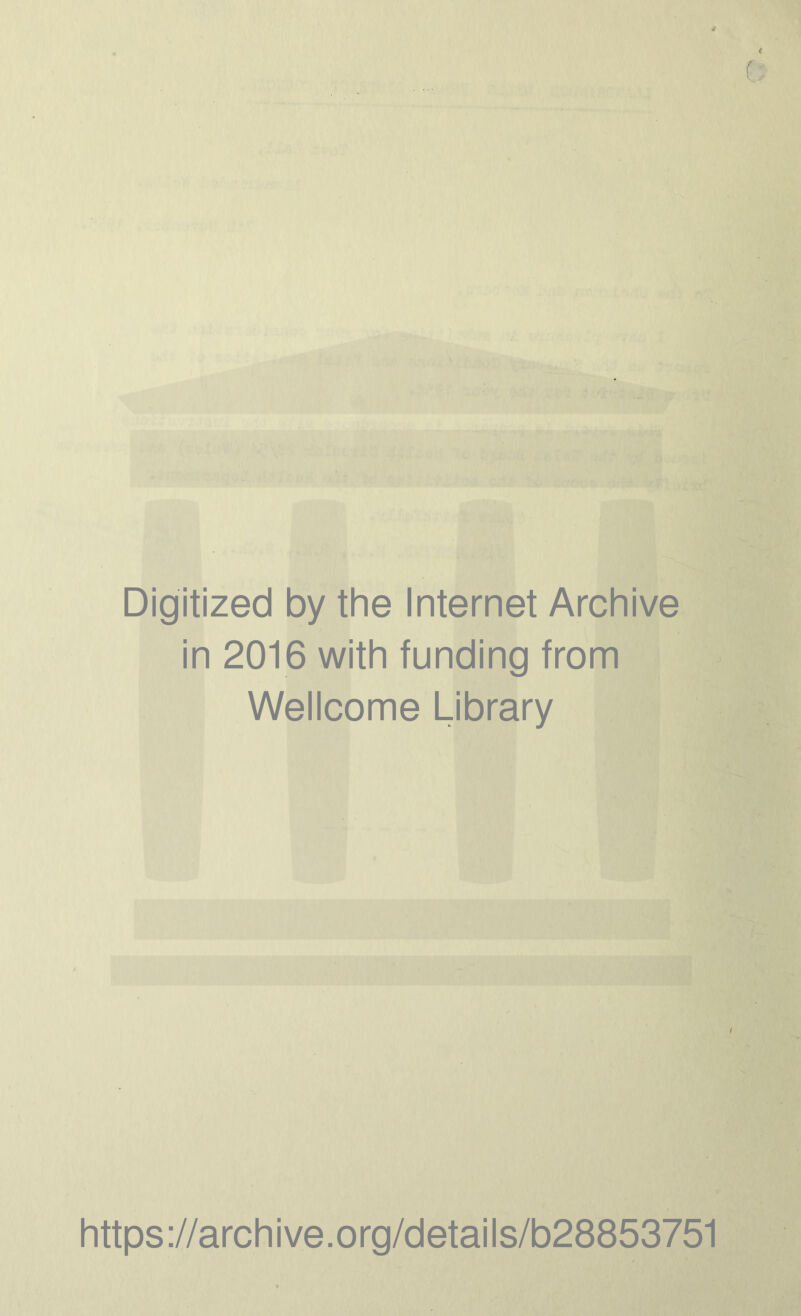 Digitized by the Internet Archive in 2016 with funding from Wellcome Library https://archive.org/details/b28853751