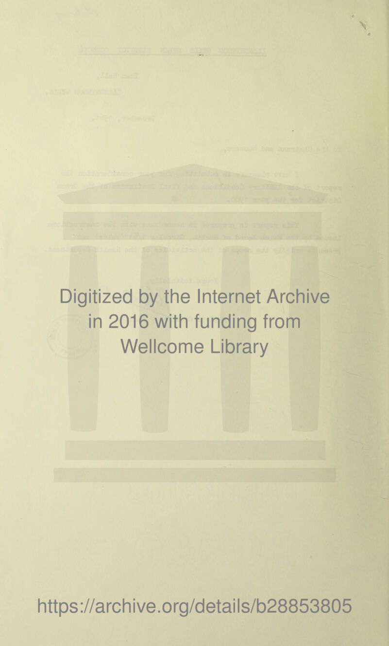 Digitized by the Internet Archive in 2016 with funding from Wellcome Library https://archive.org/details/b28853805