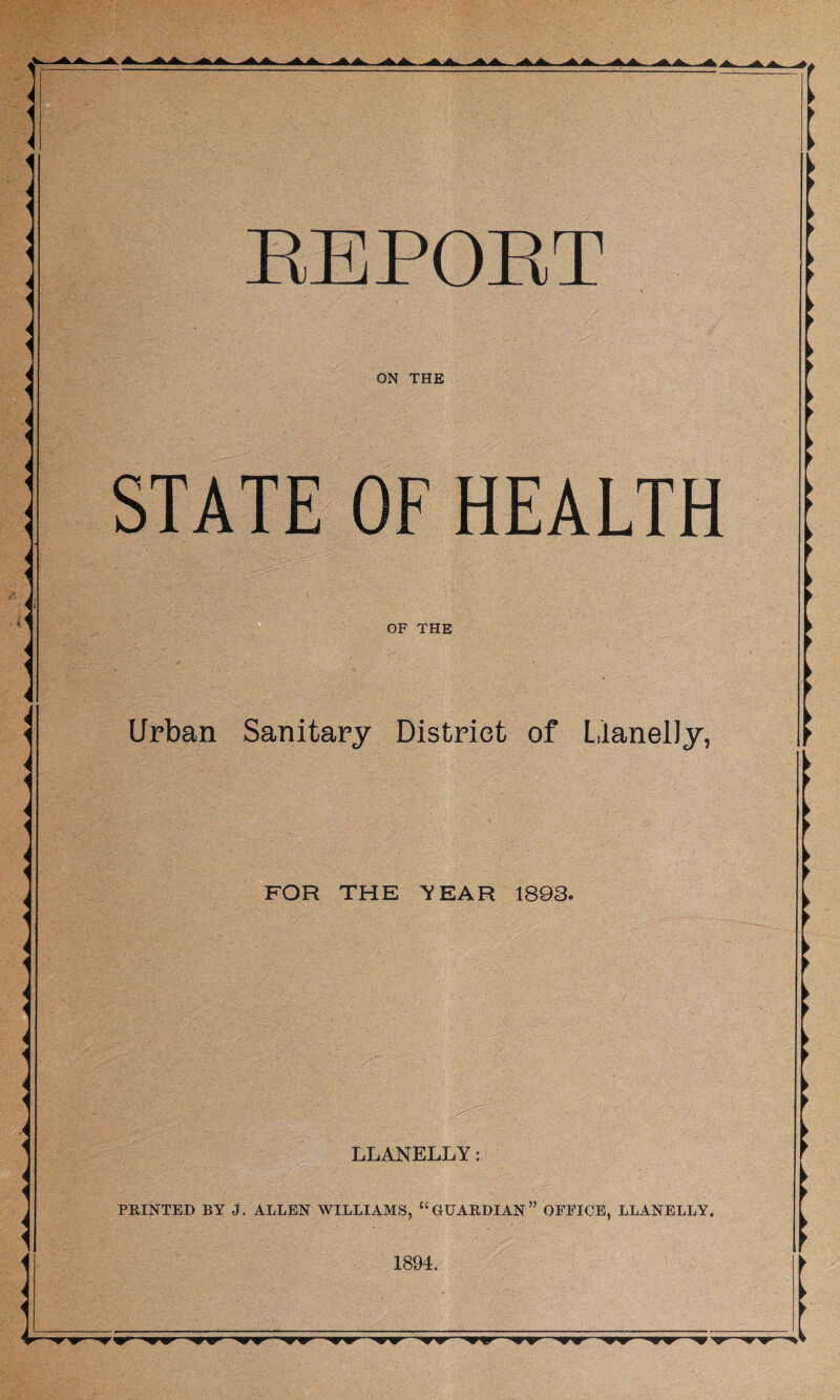 ON THE STATE OF HEALTH OF THE Urban Sanitary District of LianelJy, FOR THE y EAR 1893.