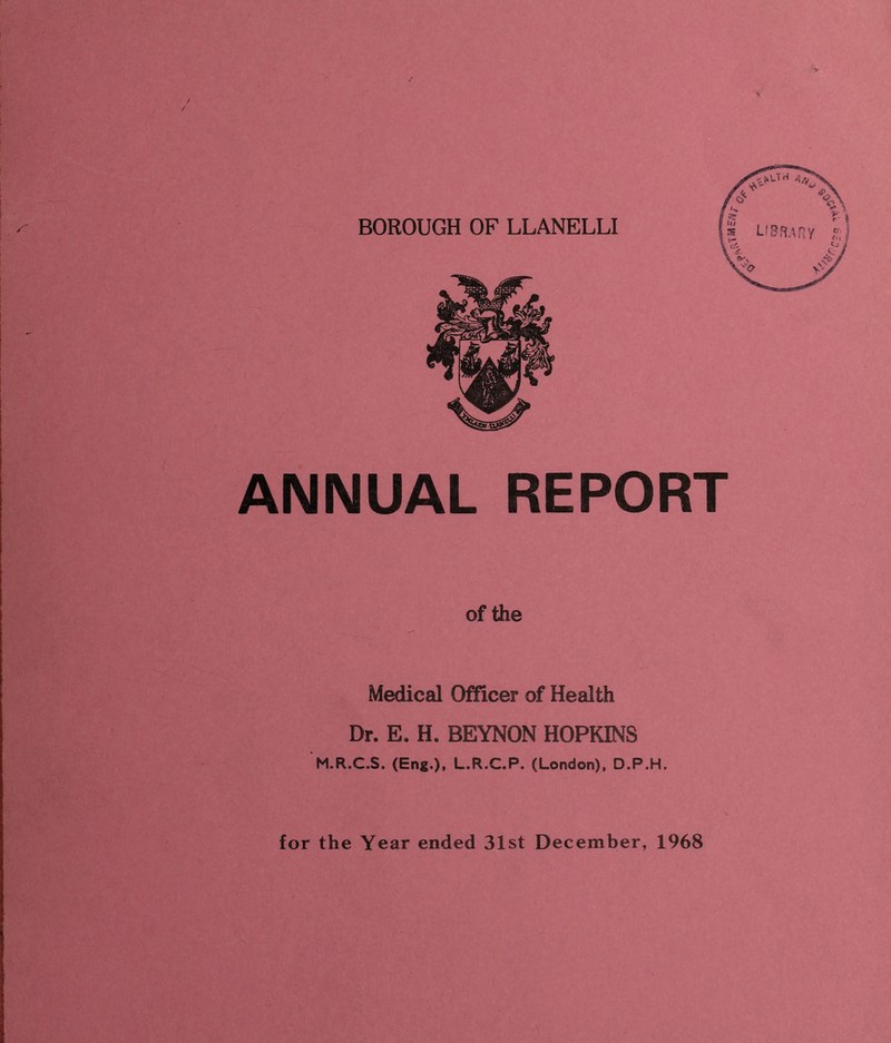 ANNUAL REPORT of the Medical Officer of Health Dr. E. H. BEYNON HOPKINS M.R.C.S. (Eng.), L.R.C.P. (London), D.P.H.