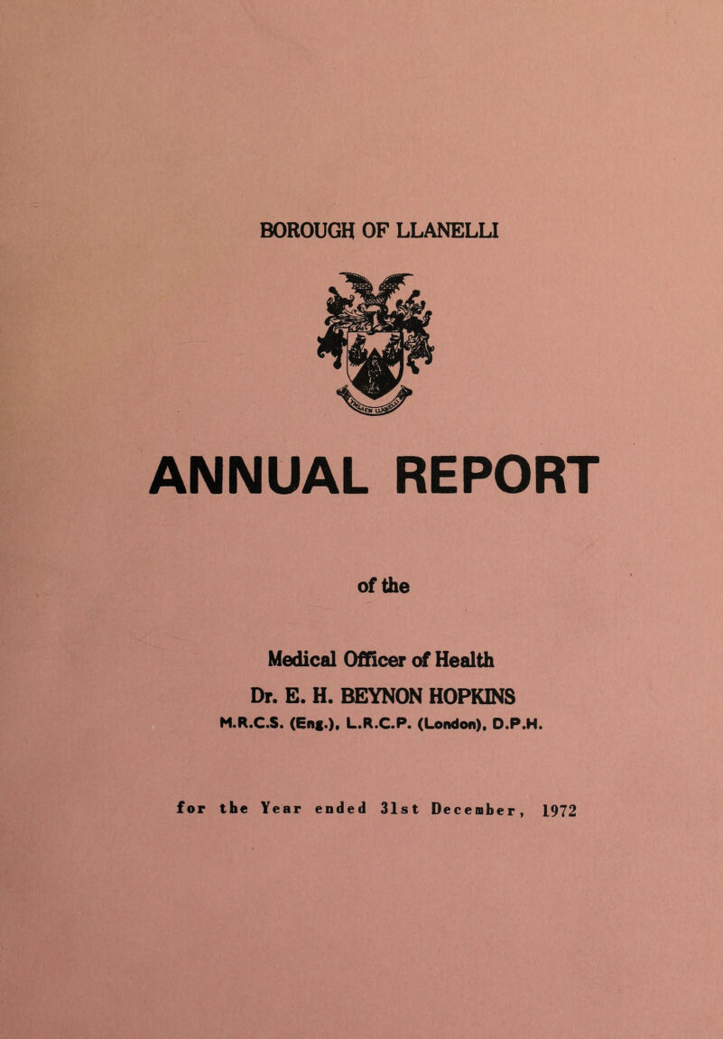 ANNUAL REPORT of the Medical Officer of Health Dr. E. H. BEYNON HOPKINS M.R.C.S. (Eng.). L.R.C.P. (London), D.P.H.