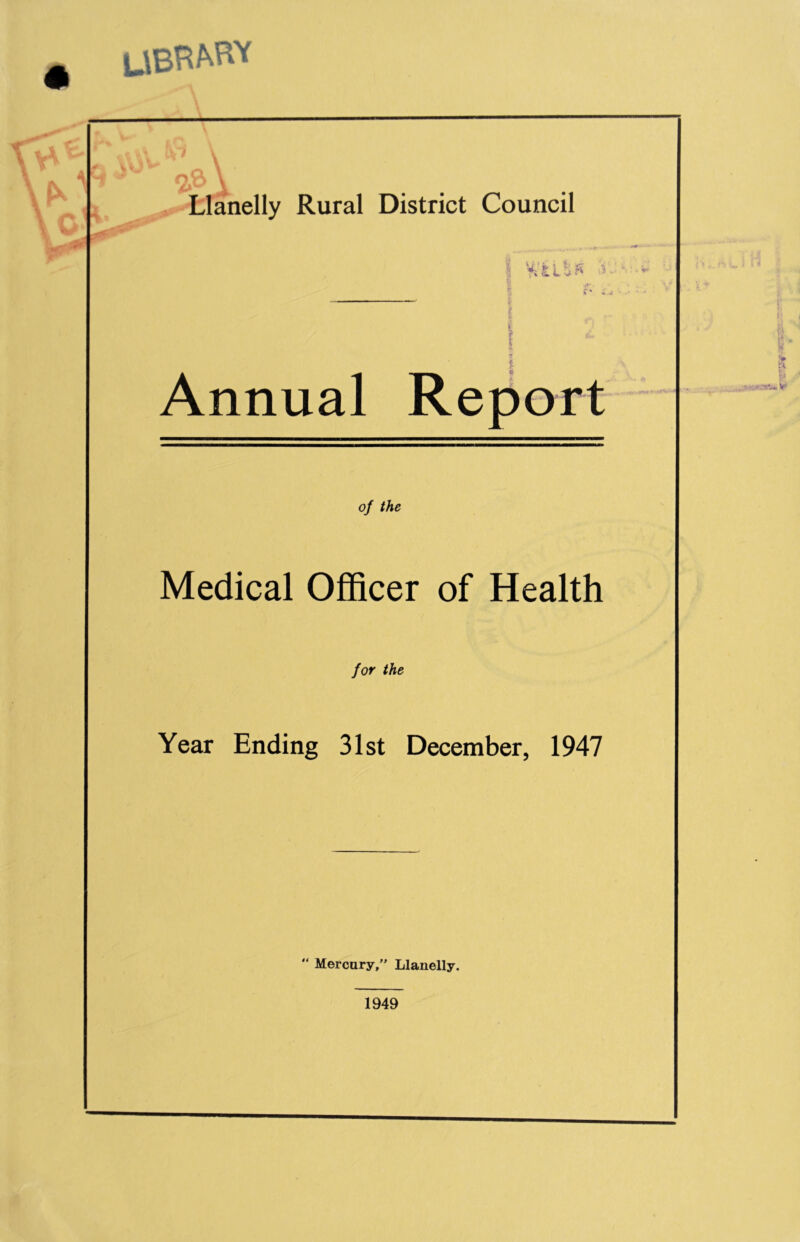 UBRMW 4* Llanelly Rural District Council Annual Report of the Medical Officer of Health for the Year Ending 31st December, 1947 “ Mercury,” Llanelly. 1949