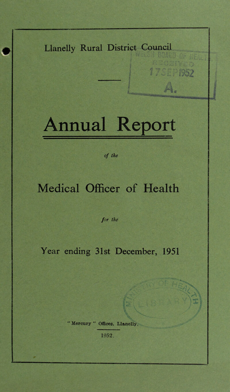 Annual Report of the Medical Officer of Health for the Year ending 31st December, 1951 “ Mercury  Offices, Llanelly. 1952.