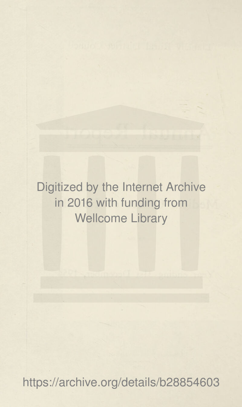 Digitized by the Internet Archive in 2016 with funding from Wellcome Library https://archive.org/details/b28854603