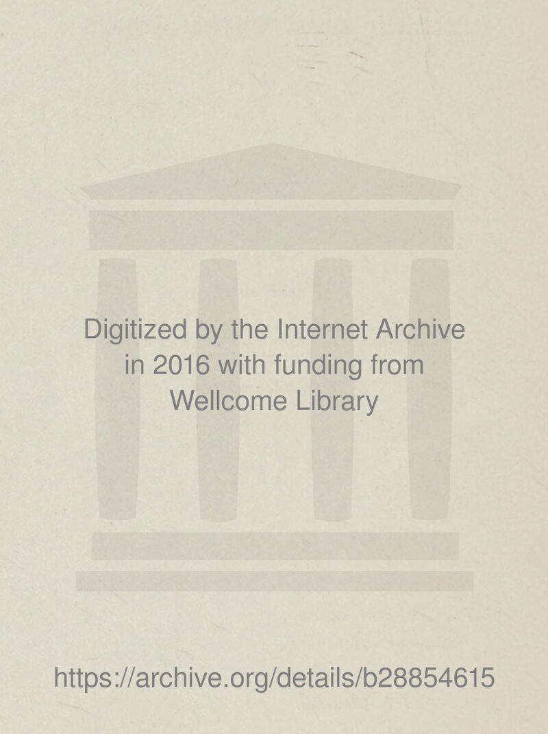 Digitized by the Internet Archive in 2016 with funding from Wellcome Library https://archive.org/details/b28854615