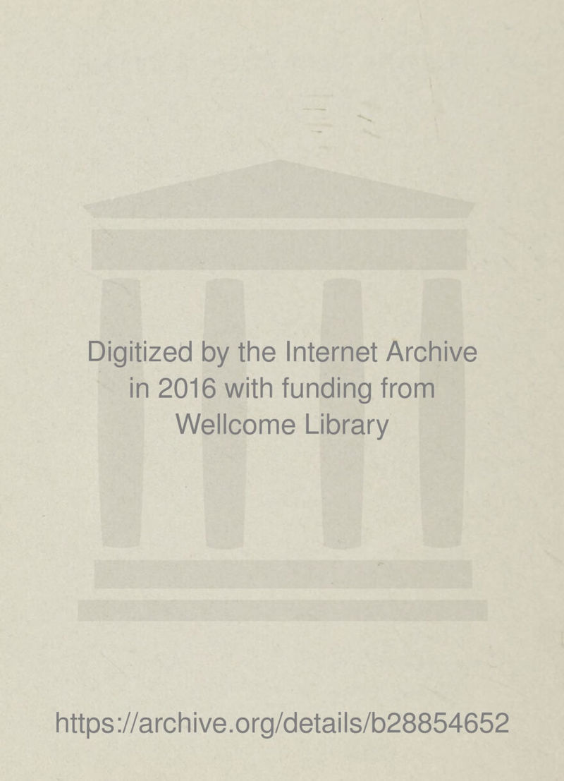 Digitized by the Internet Archive in 2016 with funding from Wellcome Library https://archive.org/details/b28854652