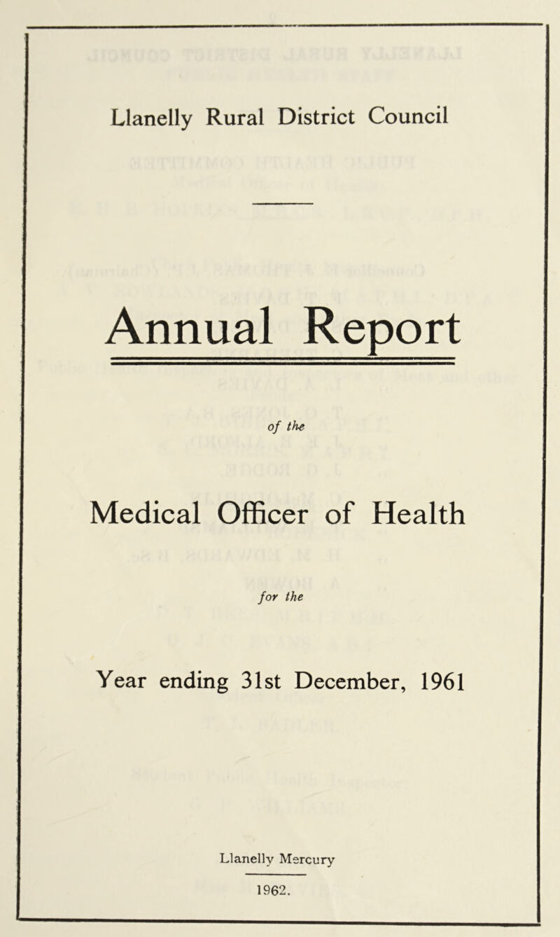 Annual Report of the Medical Officer of Health for the Year ending 31st December, 1961 Llanelly Mercury 1962.