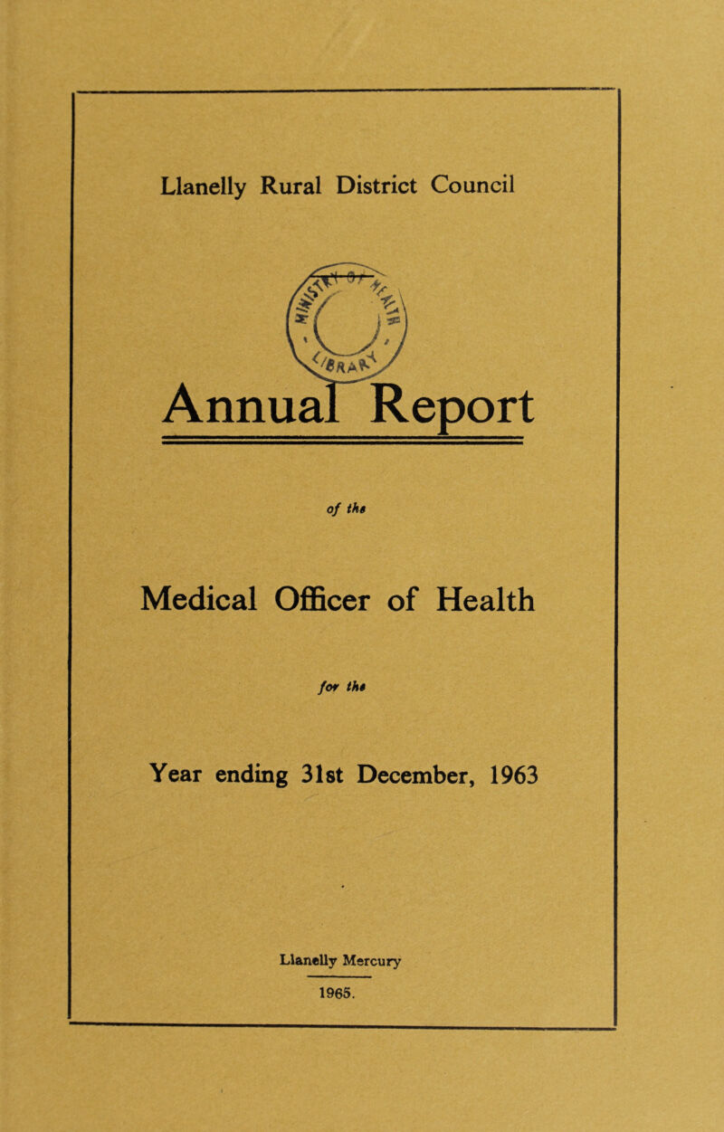 Annual Report of thg Medical Officer of Health for thg Year ending 31st December, 1963 Llanelly Mercury 1965.