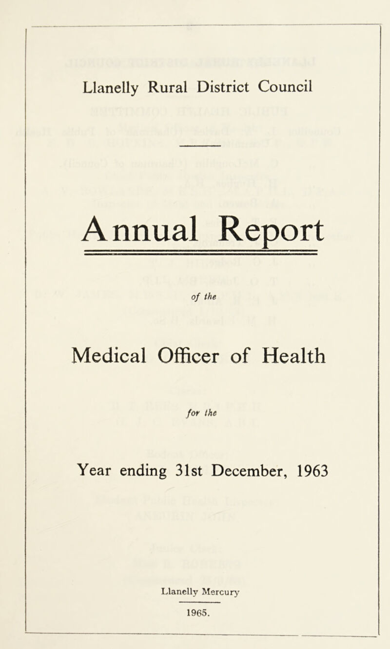 Annual Report of the Medical Officer of Health for the Year ending 31st December, 1963 Llanelly Mercury 1965.