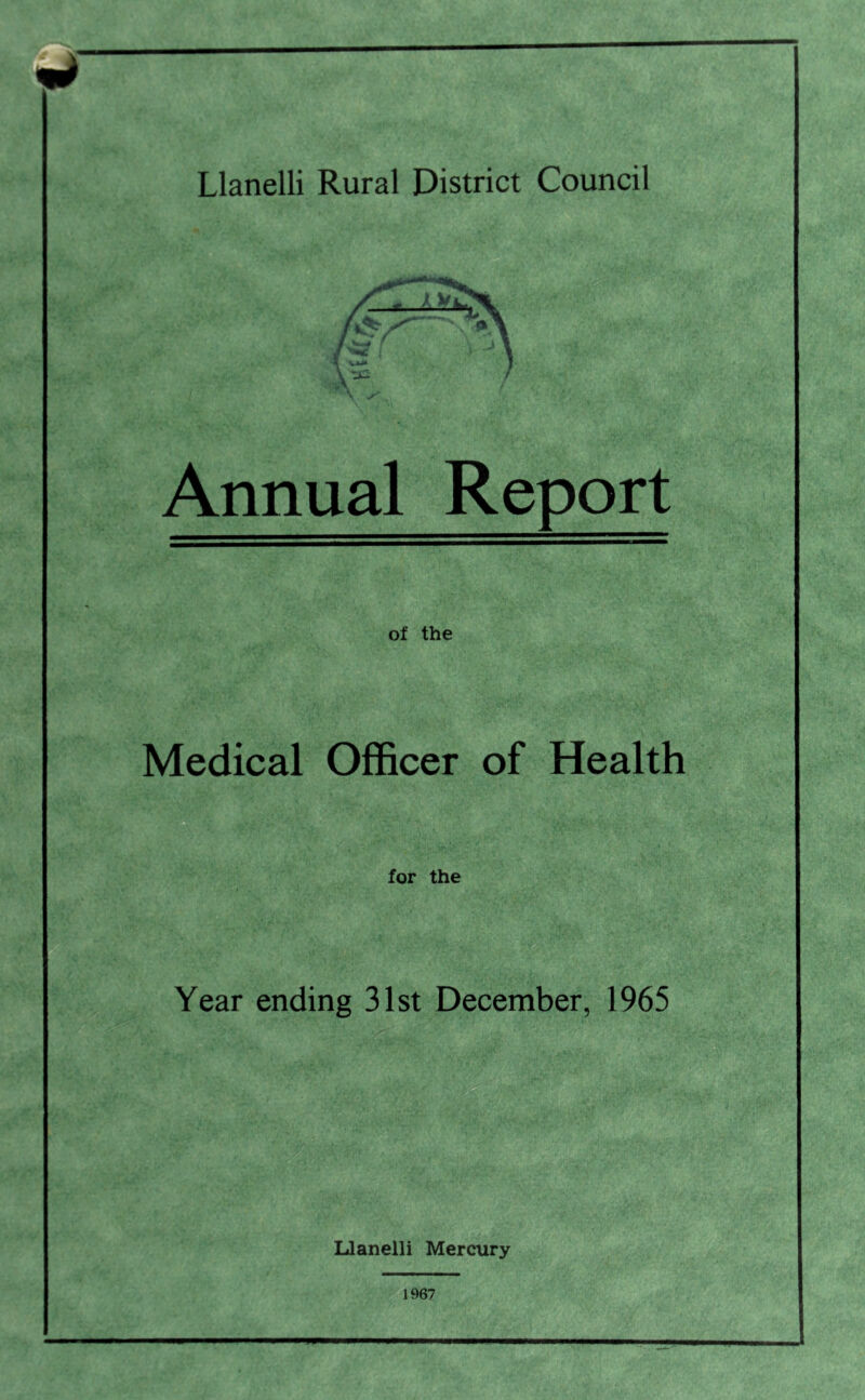 Annual Report of the Medical Officer of Health for the Year ending 31st December, 1965 Llanelli Mercury 1967