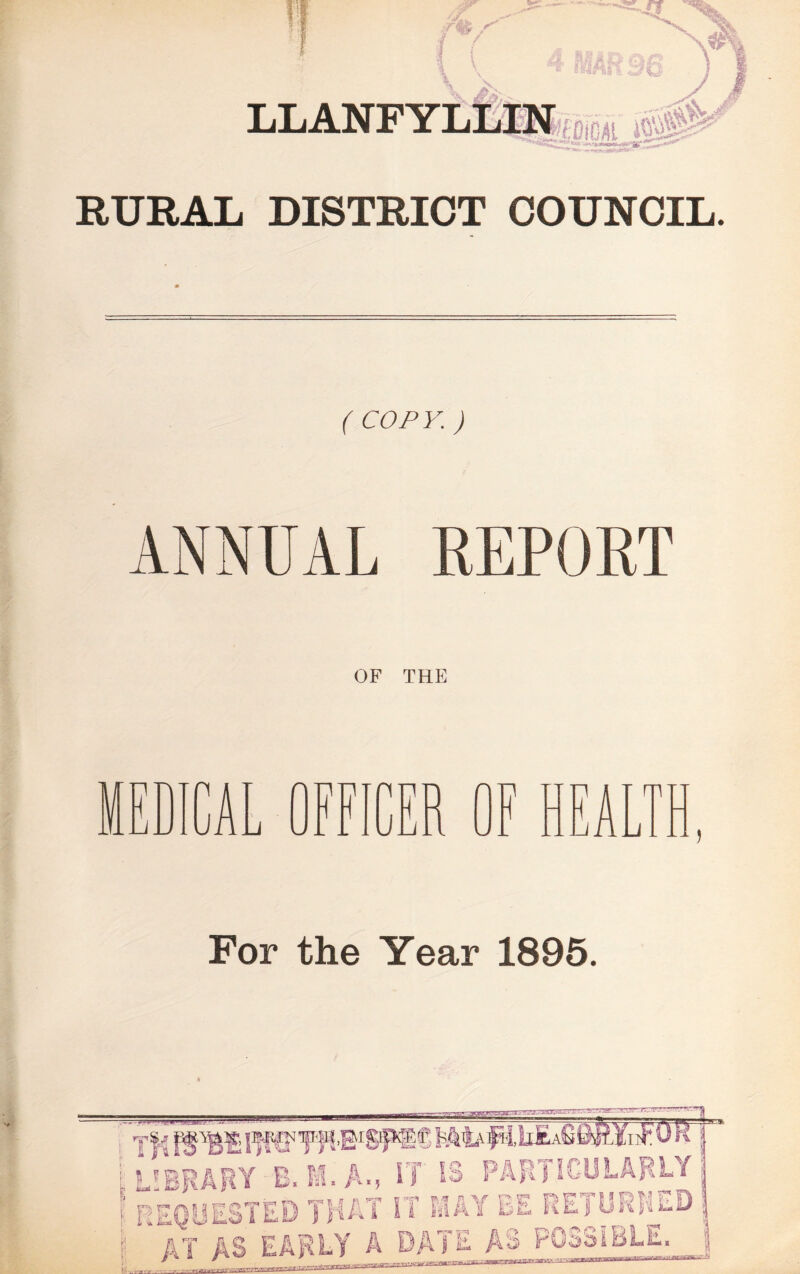 LLANFYLLIN .. L'V'*** RURAL DISTRICT COUNCIL. ( COP Y. ) ANNUAL REPORT OF THE r\ CF UlJ -< For the Year 1895.