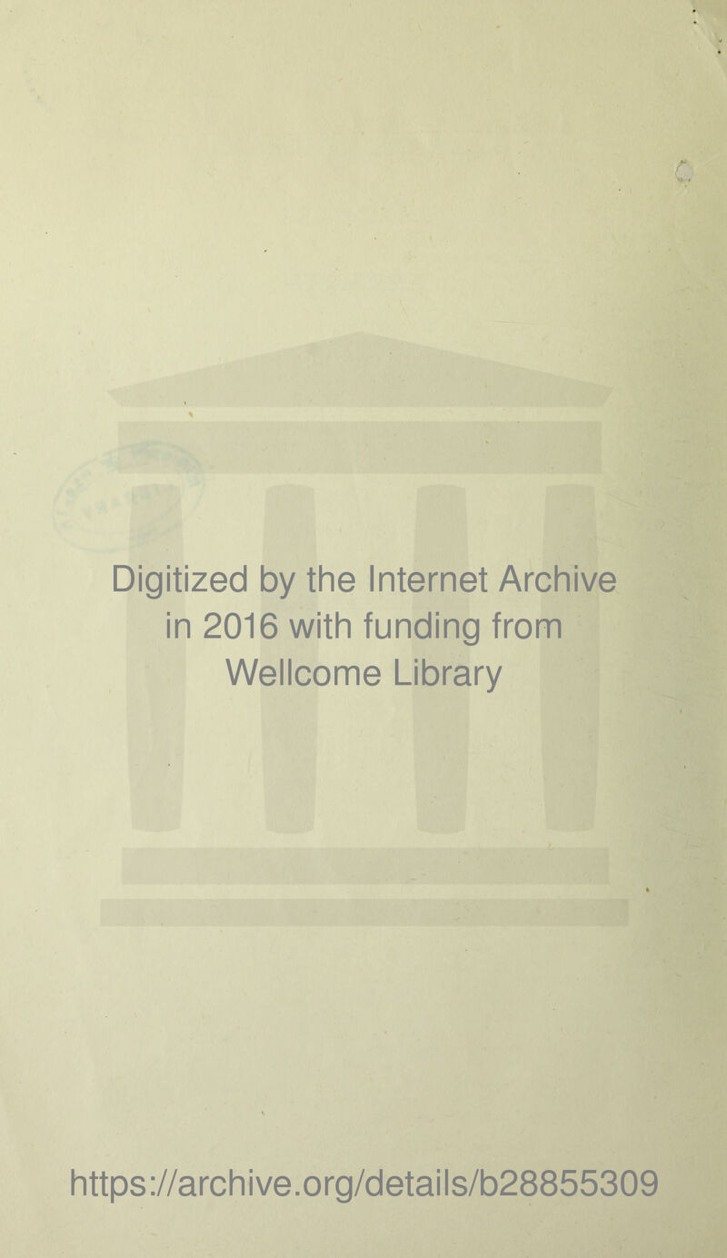 Digitized by the Internet Archive in 2016 with funding from Wellcome Library https://archive.org/details/b28855309