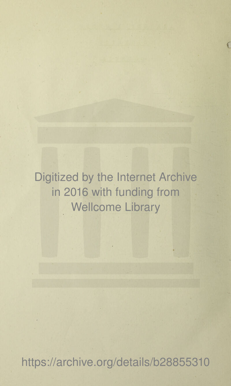 Digitized by the Internet Archive in 2016 with funding from Wellcome Library https://archive.org/details/b28855310