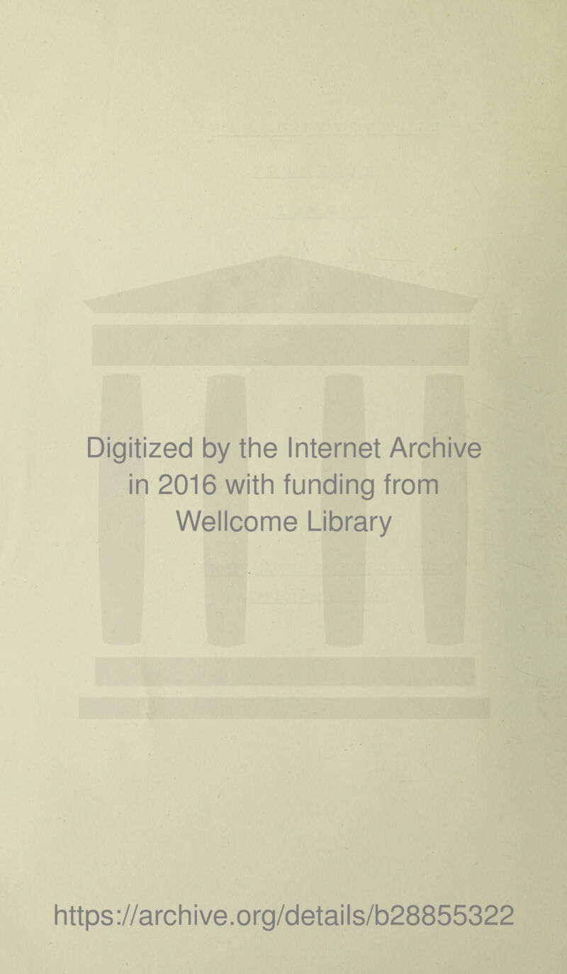 Digitized by the Internet Archive in 2016 with funding from Wellcome Library https://archive.org/details/b28855322