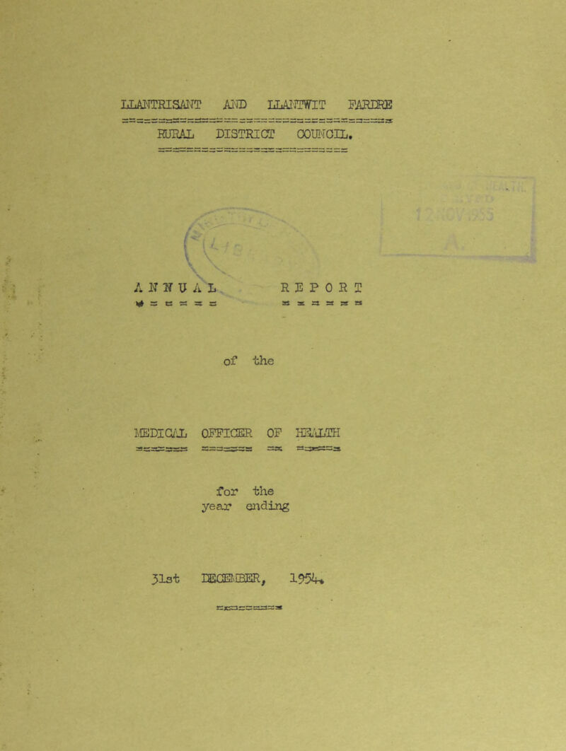 RURAL DISTRICT OOUl^rCIL. A R IT U A L REPORT »# =: e 5S =t s s s =t St a of the l^IEDIGi'Jj OFFICER OP H^'iLTPI =« =S3eSS=5» for the year ending 31at rECEI^IHEIR,