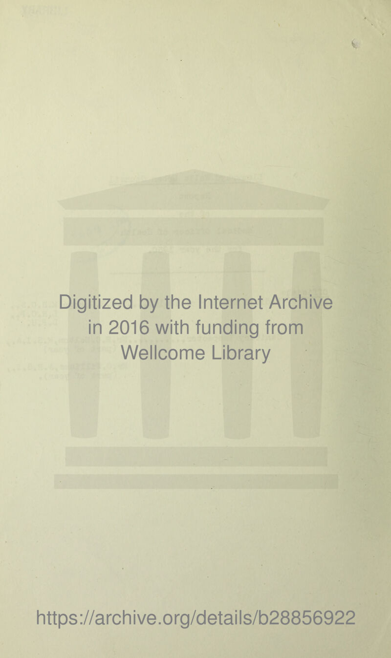 Digitized by the Internet Archive in 2016 with funding from Wellcome Library https://archive.org/details/b28856922