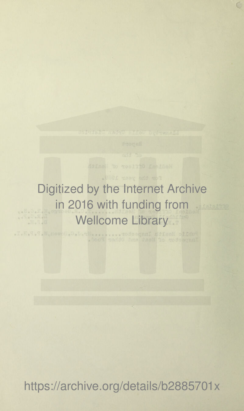 Digitized by the Internet Archive in 2016 with funding from Wellcome Library https://archive.org/details/b2885701x