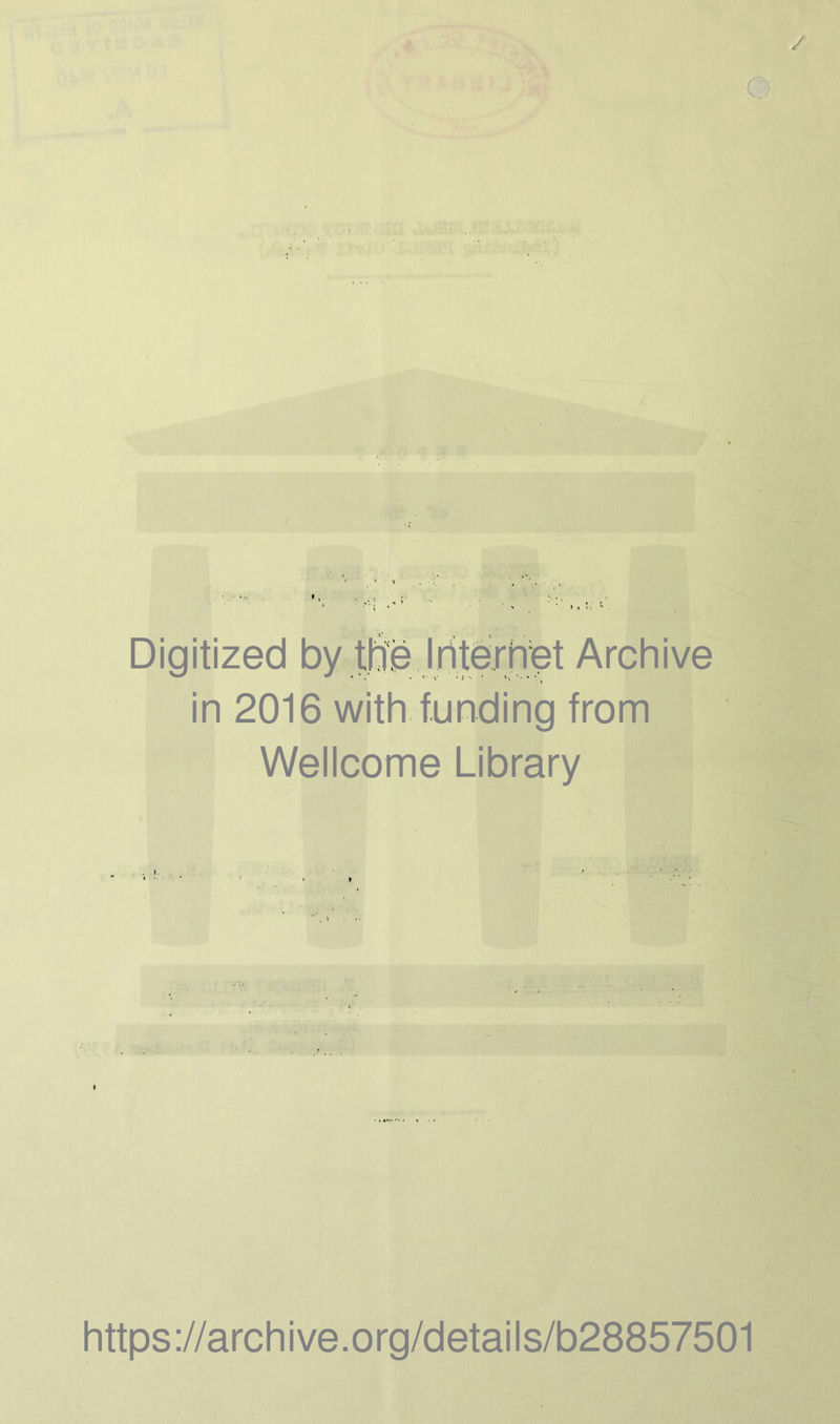 Digitized by the Internet Archive in 2016 with funding from Wellcome Library » https://archive.org/details/b28857501