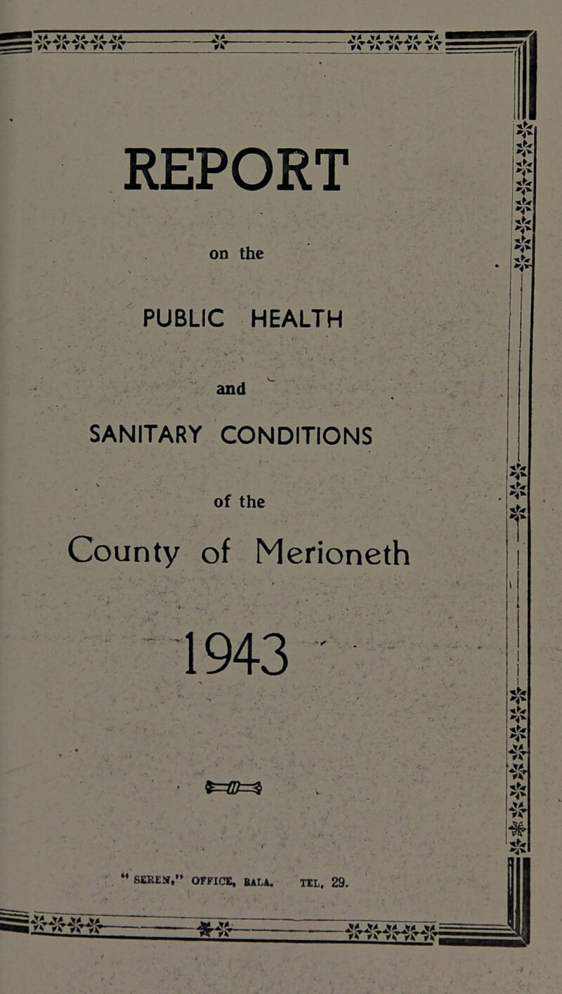 on the PUBLIC HEALTH and I V iX I SANITARY CONDITIONS \ of the County of Merioneth *'4'^ •4^ T